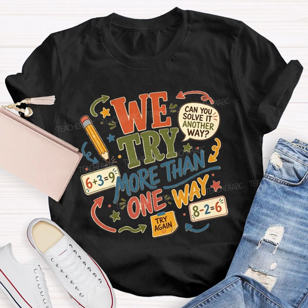 We Try More Than One Way Math Teacher T-shirt
