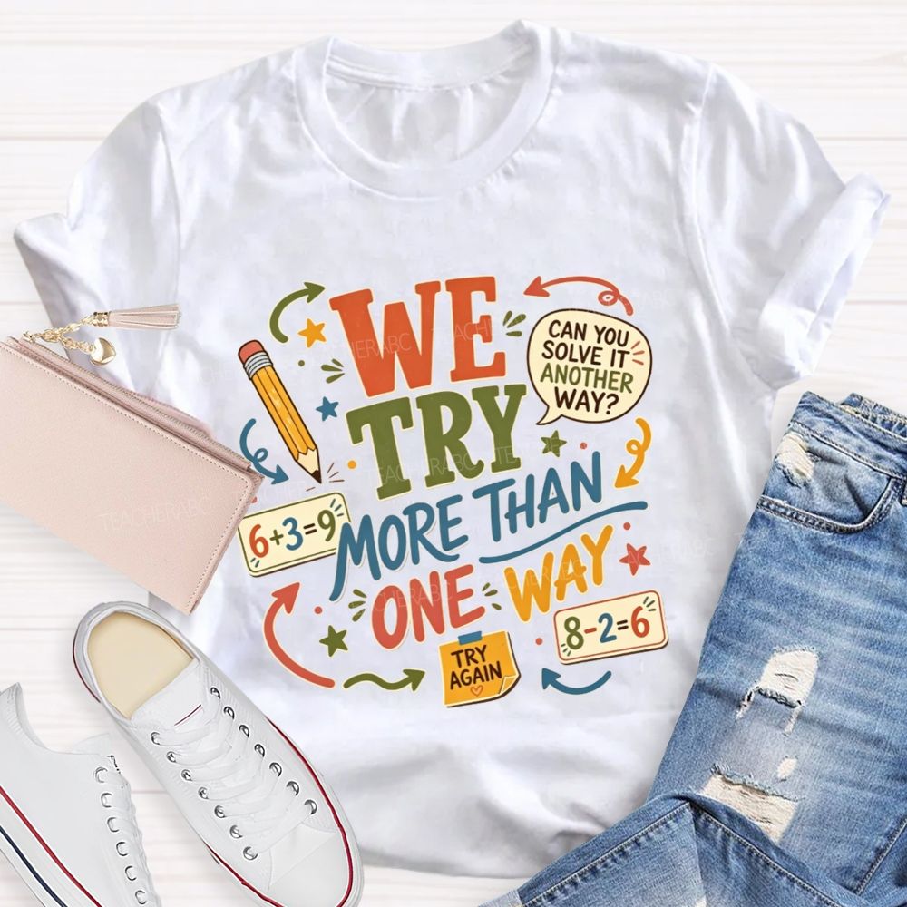 We Try More Than One Way Math Teacher T-shirt