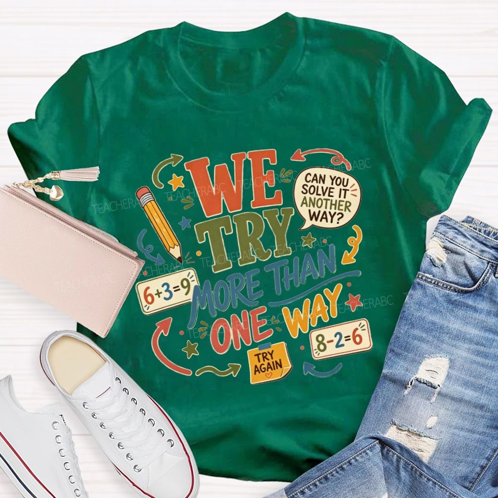 We Try More Than One Way Math Teacher T-shirt