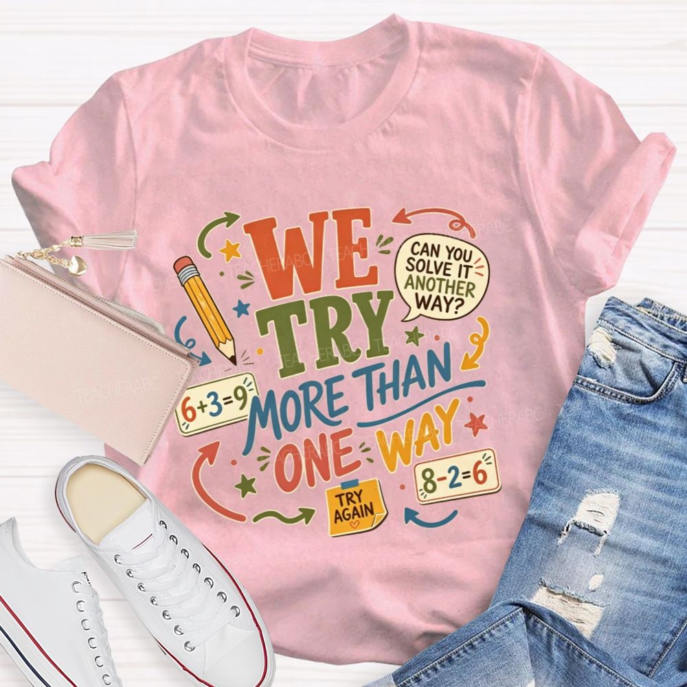 We Try More Than One Way Math Teacher T-shirt