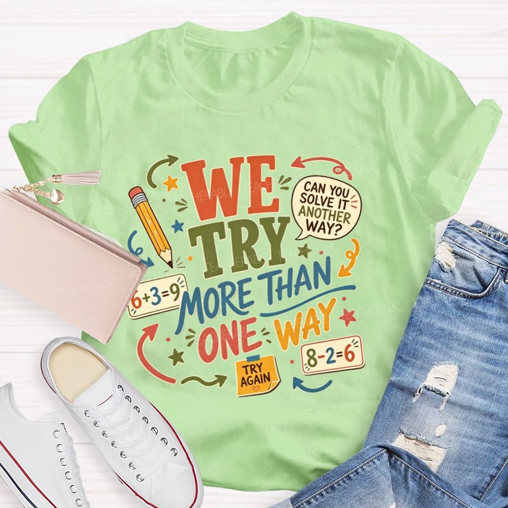 We Try More Than One Way Math Teacher T-shirt