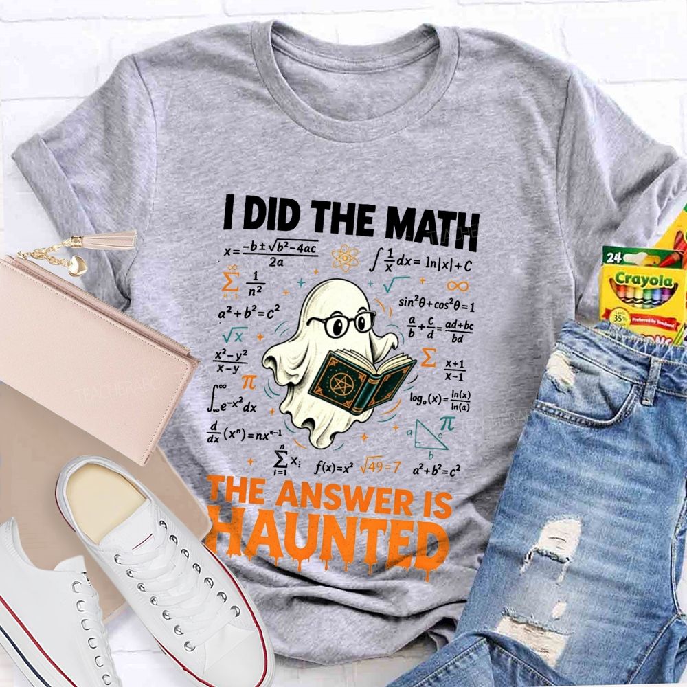 I Did The Math The Answer Is Haunted Math Teacher T-shirt
