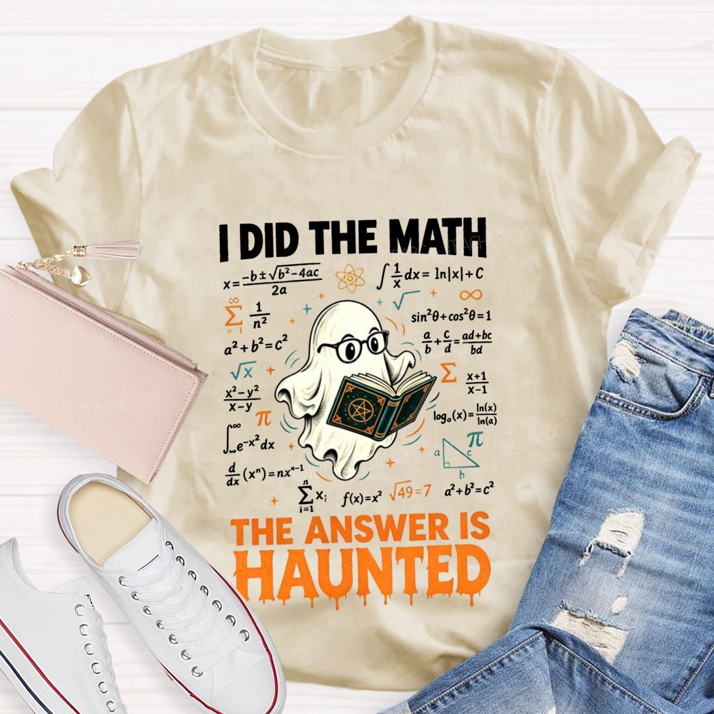 I Did The Math The Answer Is Haunted Math Teacher T-shirt