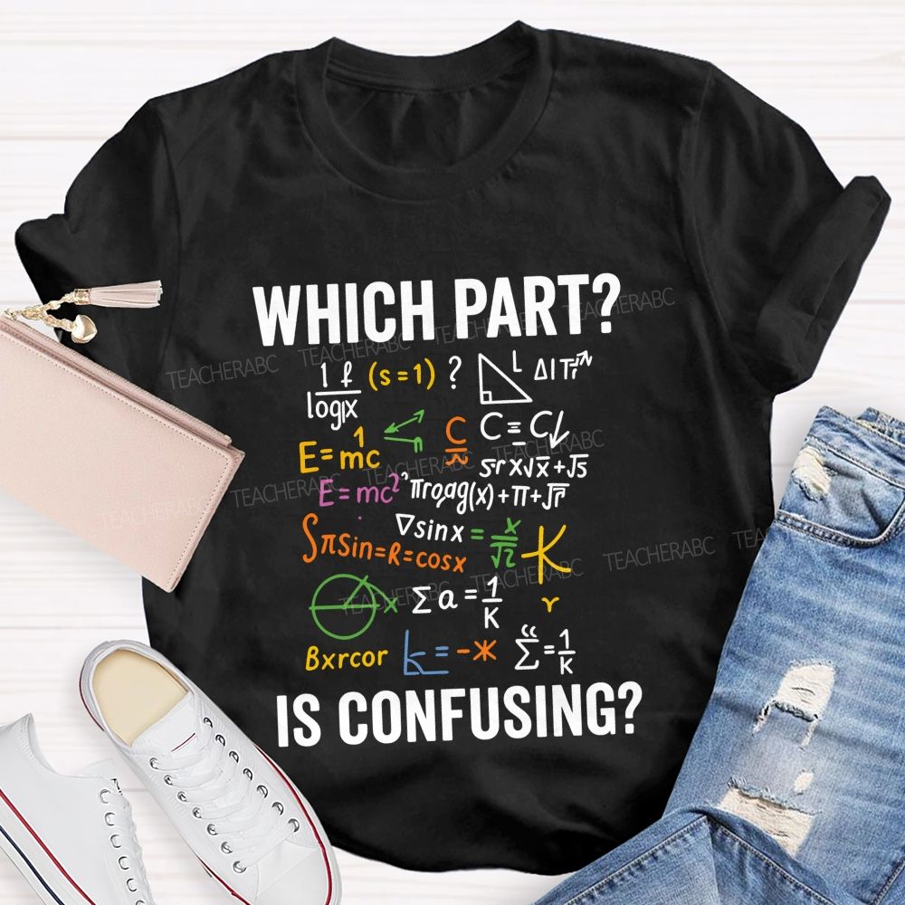 Which Part Is Confusing Math Teacher T-shirt
