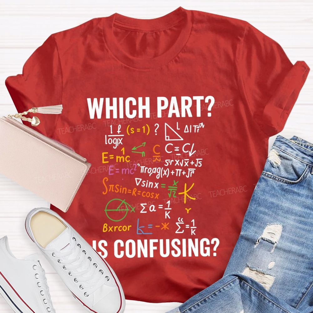 Which Part Is Confusing Math Teacher T-shirt