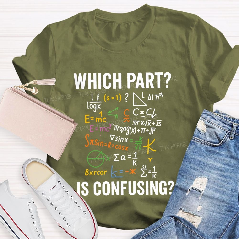 Which Part Is Confusing Math Teacher T-shirt
