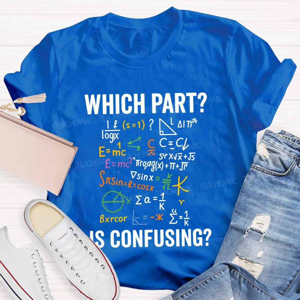 Which Part Is Confusing Math Teacher T-shirt
