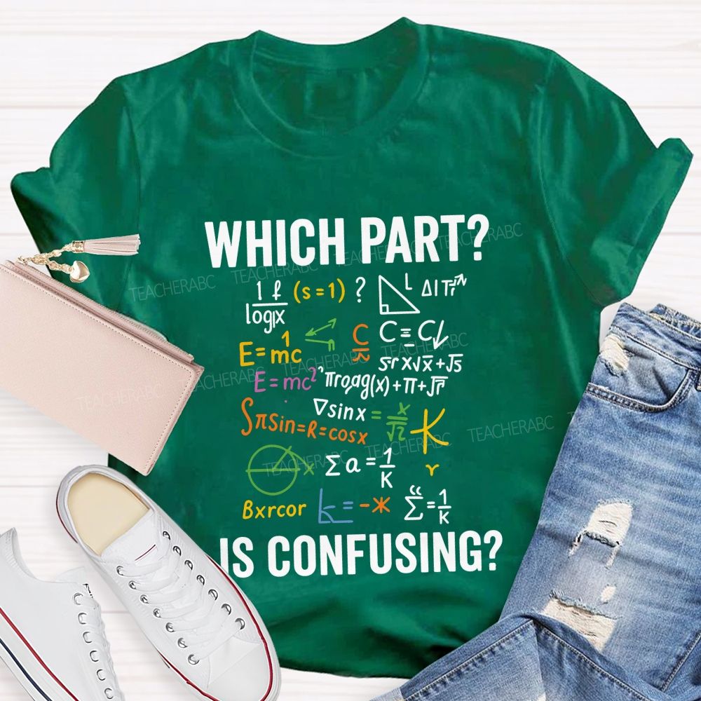 Which Part Is Confusing Math Teacher T-shirt