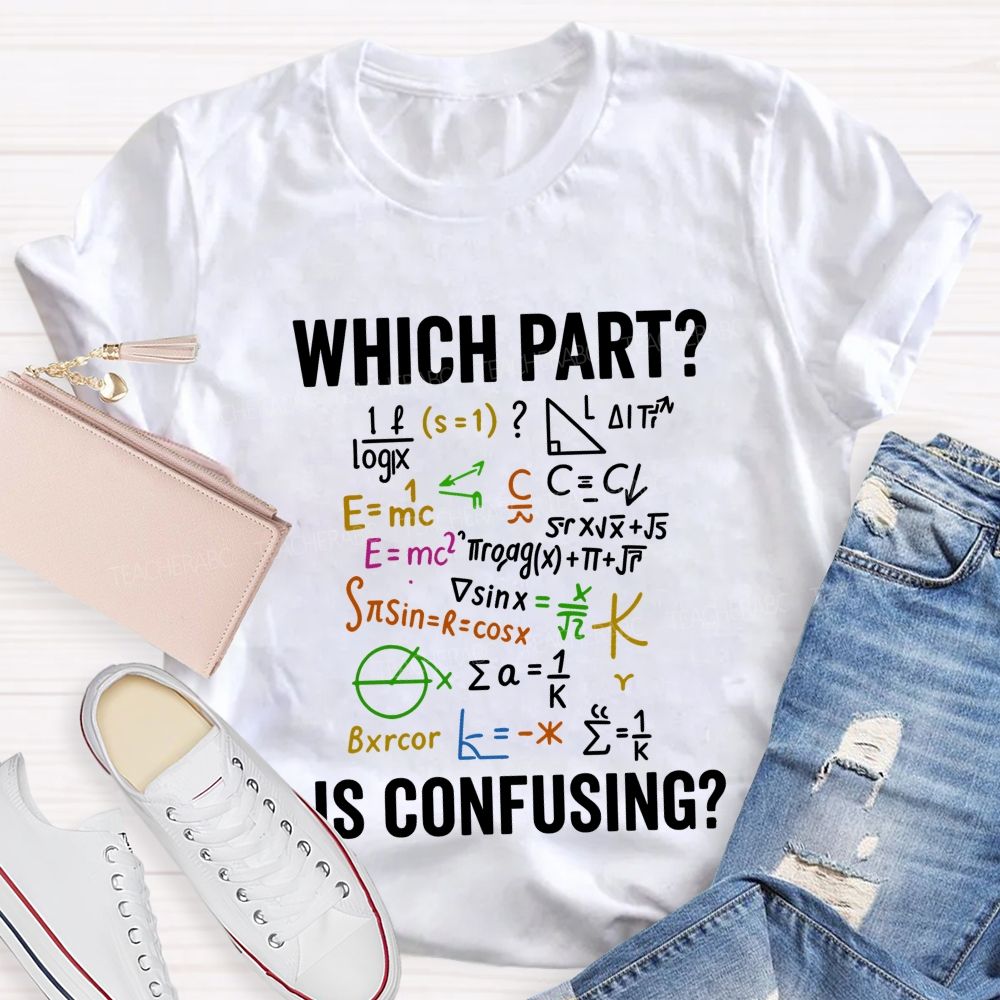 Which Part Is Confusing Math Teacher T-shirt