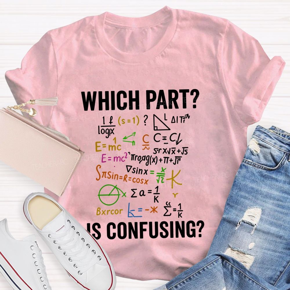 Which Part Is Confusing Math Teacher T-shirt