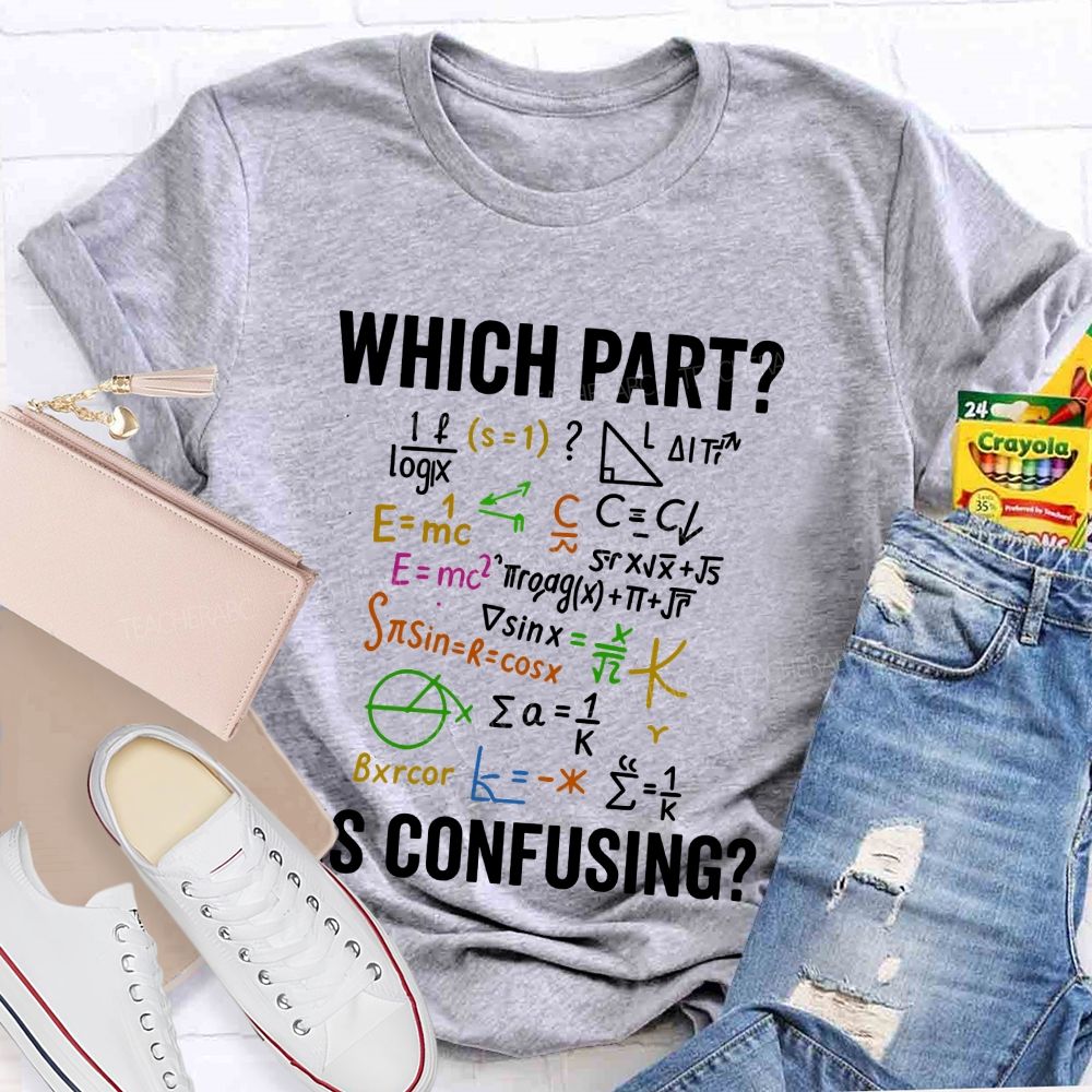 Which Part Is Confusing Math Teacher T-shirt