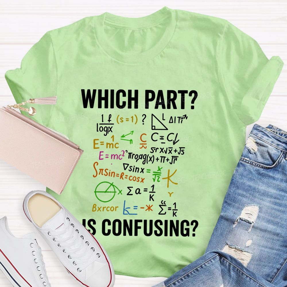 Which Part Is Confusing Math Teacher T-shirt