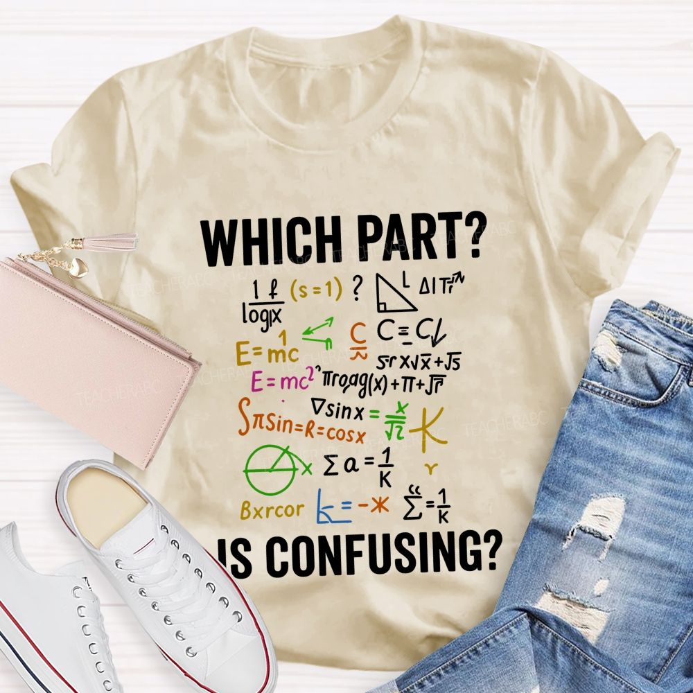 Which Part Is Confusing Math Teacher T-shirt