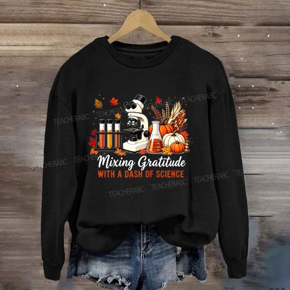 Mixing Gratitude With A Dash Of Science Sweatshirt