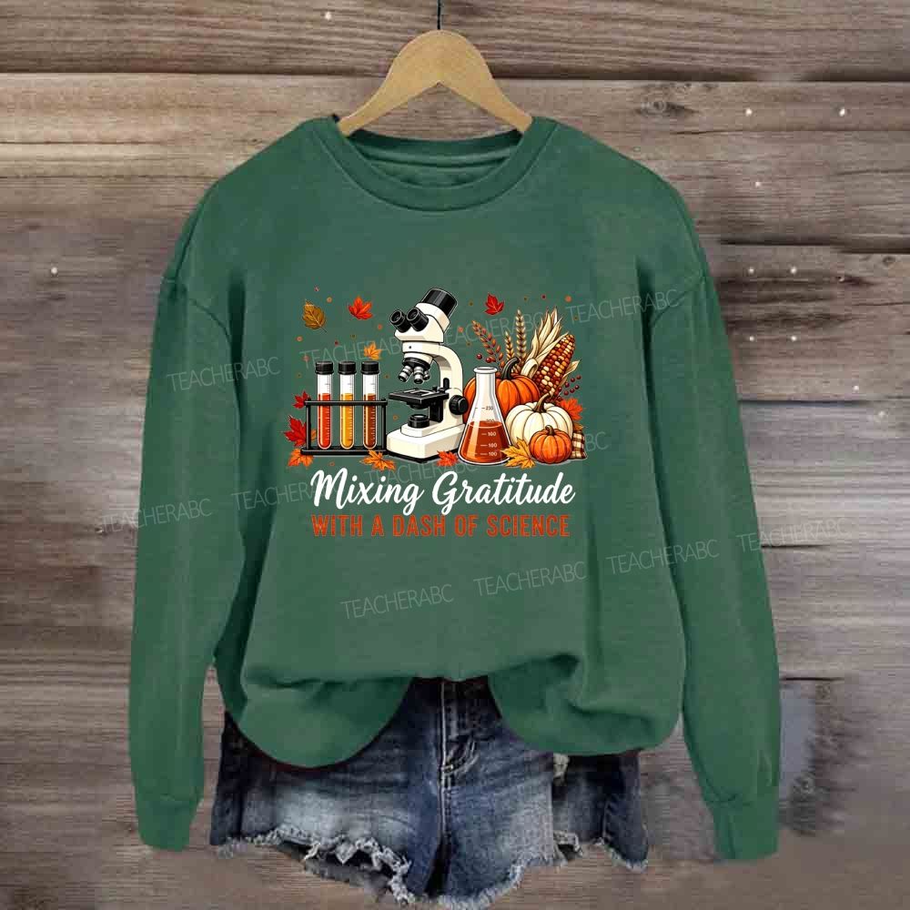 Mixing Gratitude With A Dash Of Science Sweatshirt