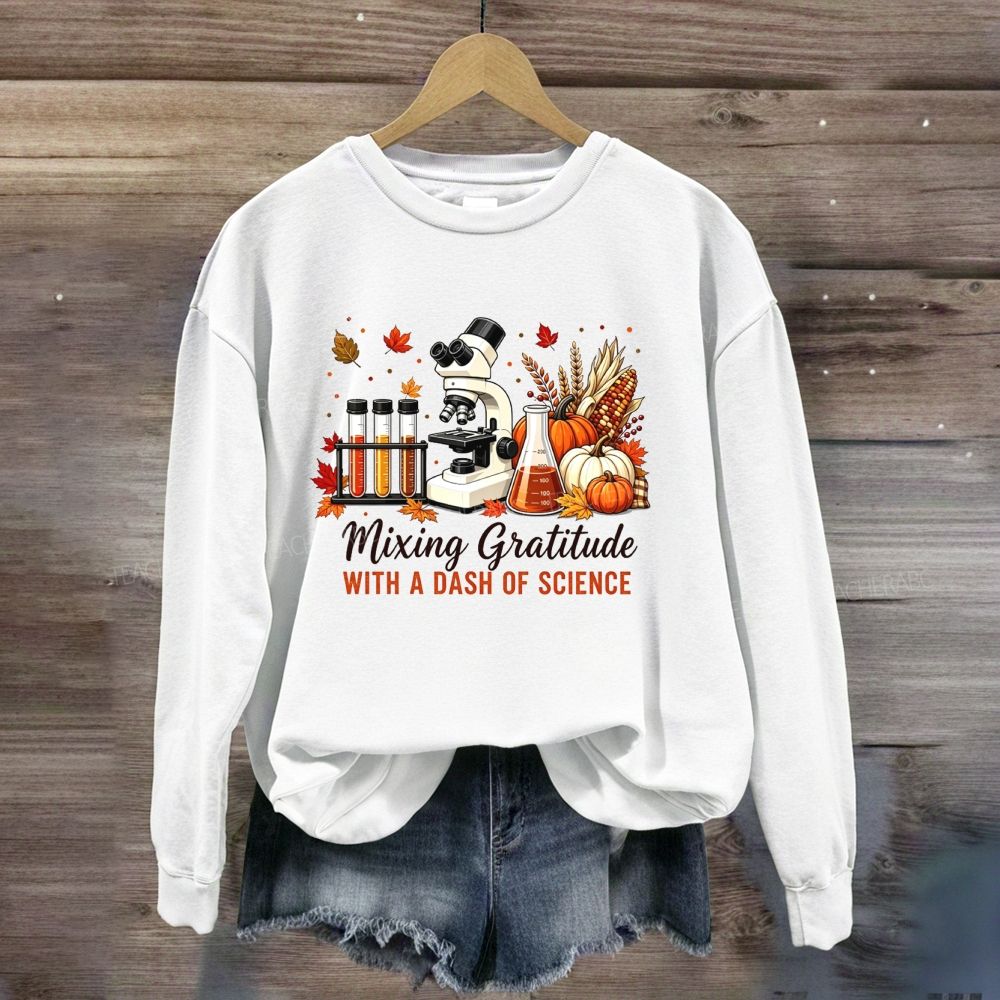Mixing Gratitude With A Dash Of Science Sweatshirt