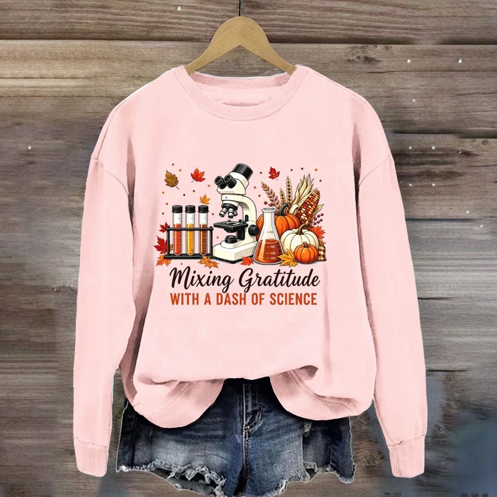 Mixing Gratitude With A Dash Of Science Sweatshirt