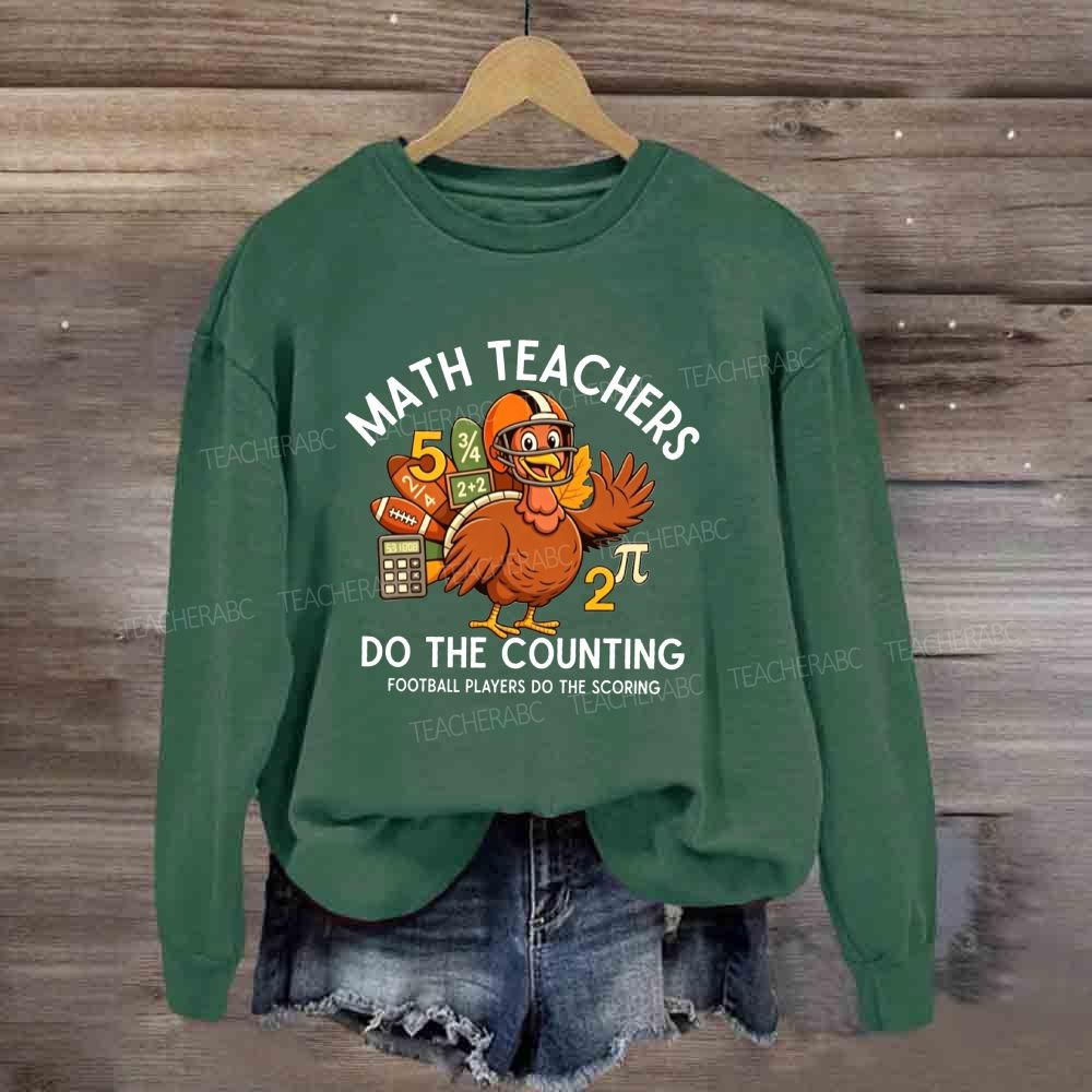 Math Teachers Do The Counting Football Players Do The Scoring Sweatshirt