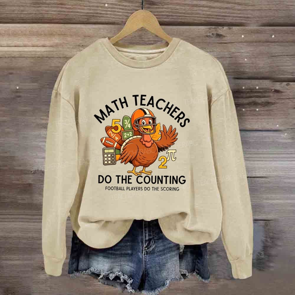 Math Teachers Do The Counting Football Players Do The Scoring Sweatshirt
