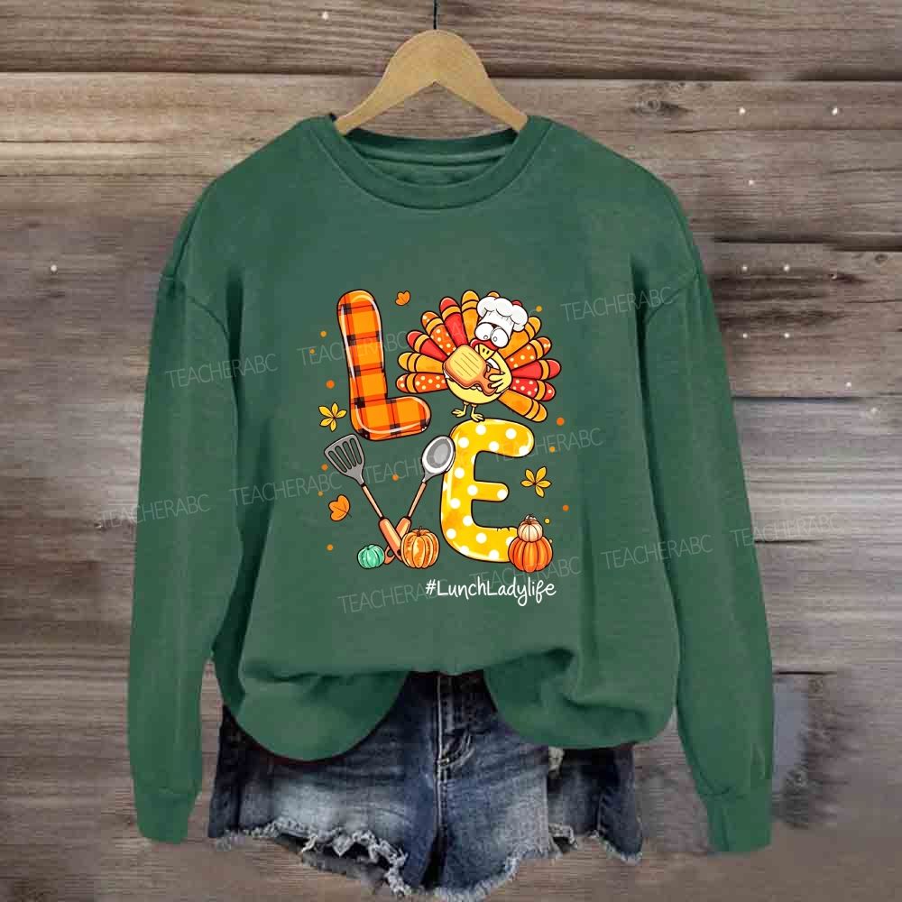 Love Lunch Lady Life Thanksgiving Sweatshirt