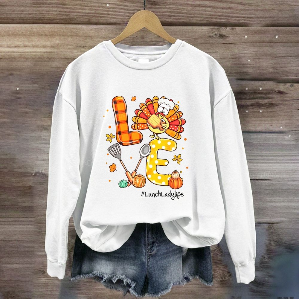 Love Lunch Lady Life Thanksgiving Sweatshirt