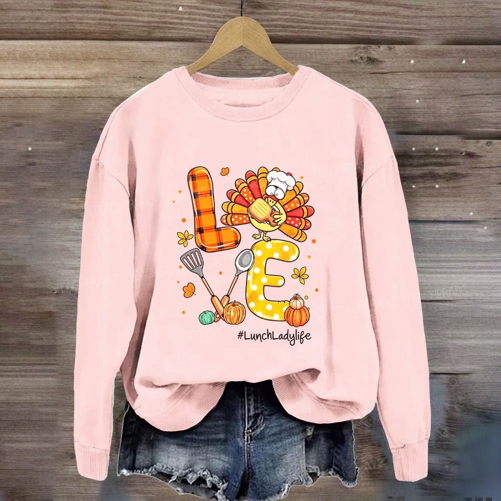 Love Lunch Lady Life Thanksgiving Sweatshirt