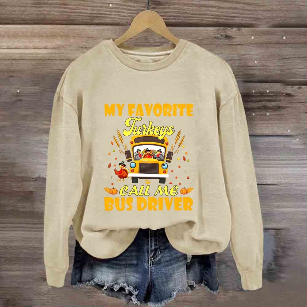 My Favorite Turkeys Call Me Bus Driver Thanksgiving Sweatshirt