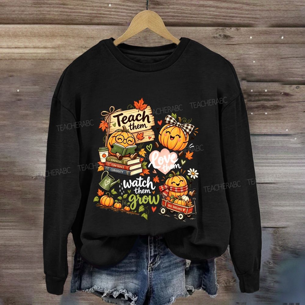 Teach Them Love Them Watch Them Grow Fall Teacher Pumpkin Sweatshirt