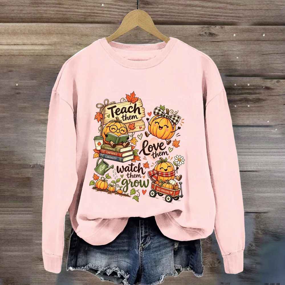 Teach Them Love Them Watch Them Grow Fall Teacher Pumpkin Sweatshirt
