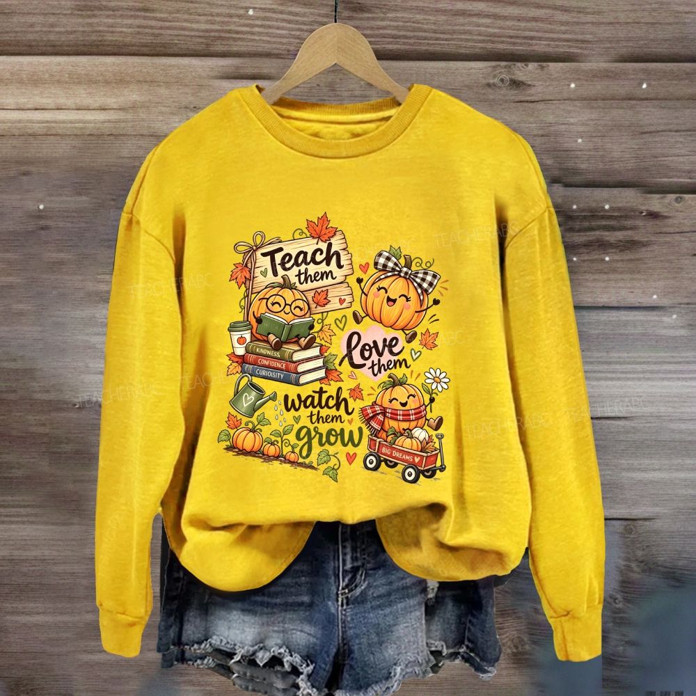 Teach Them Love Them Watch Them Grow Fall Teacher Pumpkin Sweatshirt