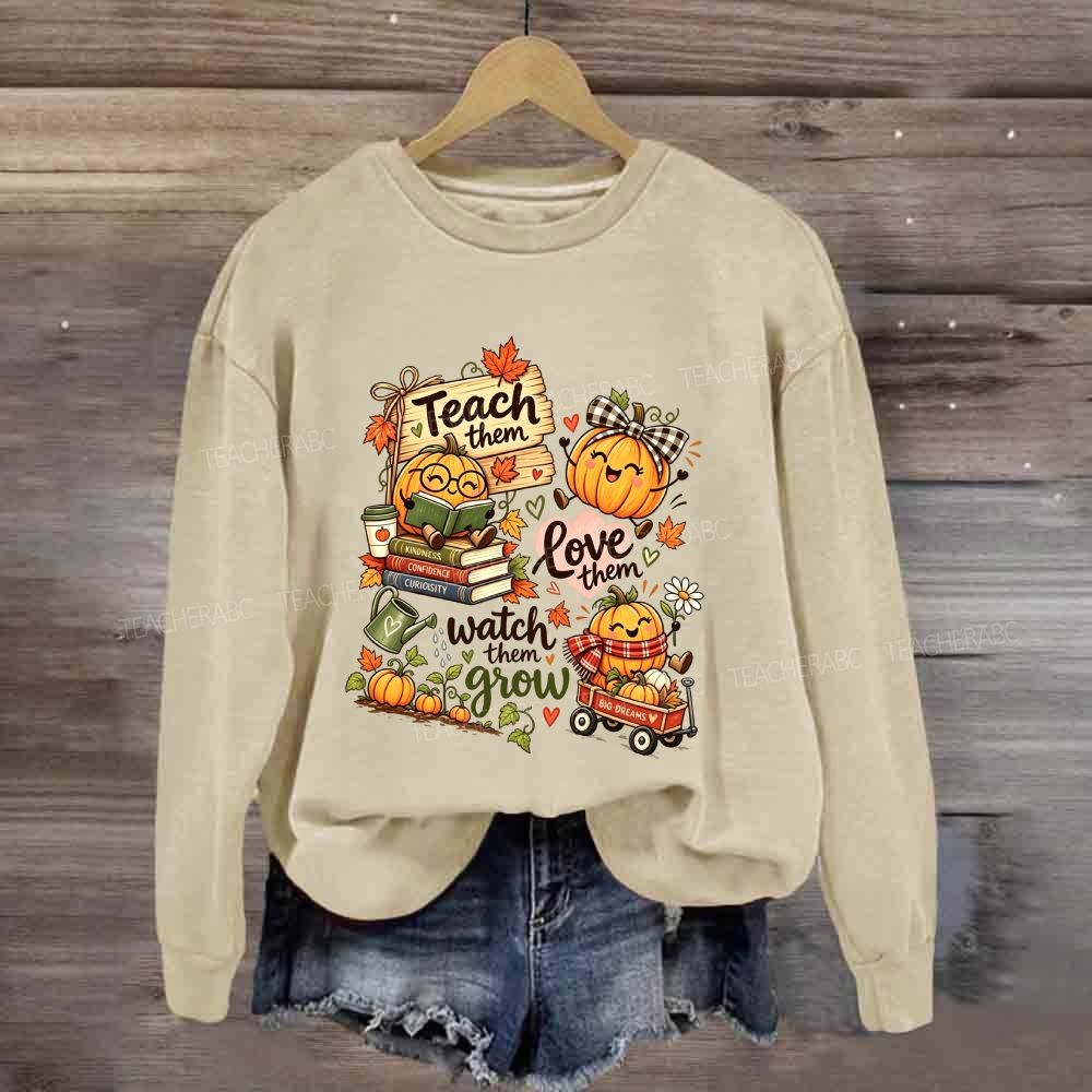Teach Them Love Them Watch Them Grow Fall Teacher Pumpkin Sweatshirt