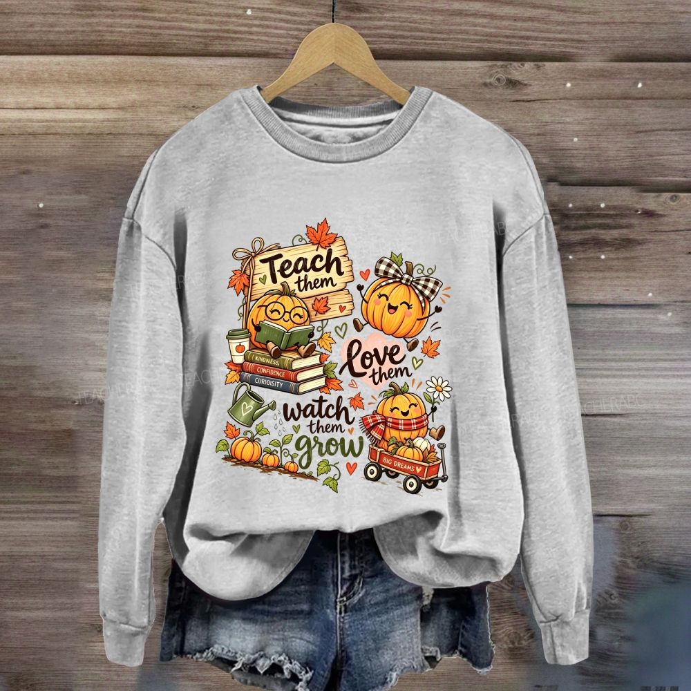 Teach Them Love Them Watch Them Grow Fall Teacher Pumpkin Sweatshirt