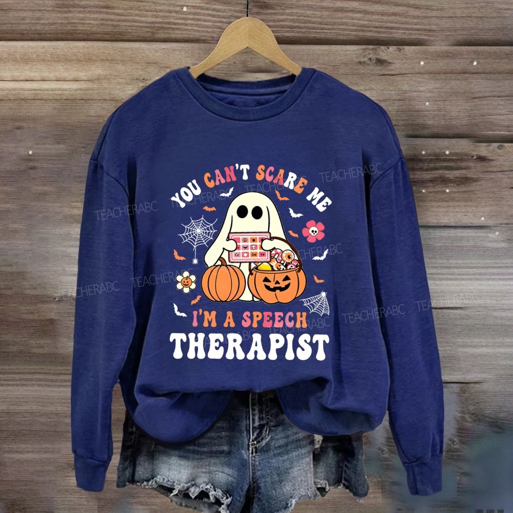 You Can'T Scare Me I'M A Speech Therapist Sweatshirt