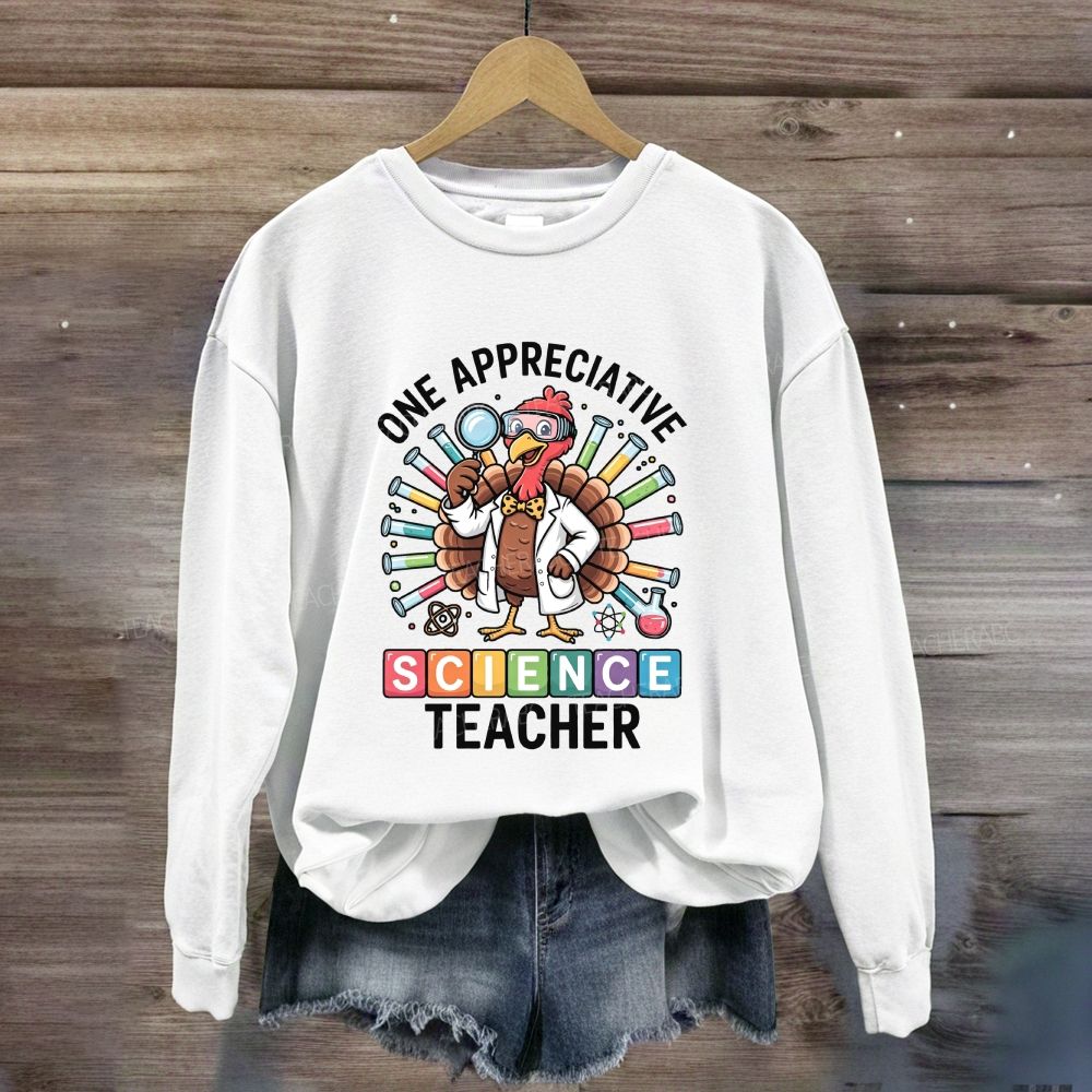 One Appreciative Science Teacher Thanksgiving Turkey Sweatshirt
