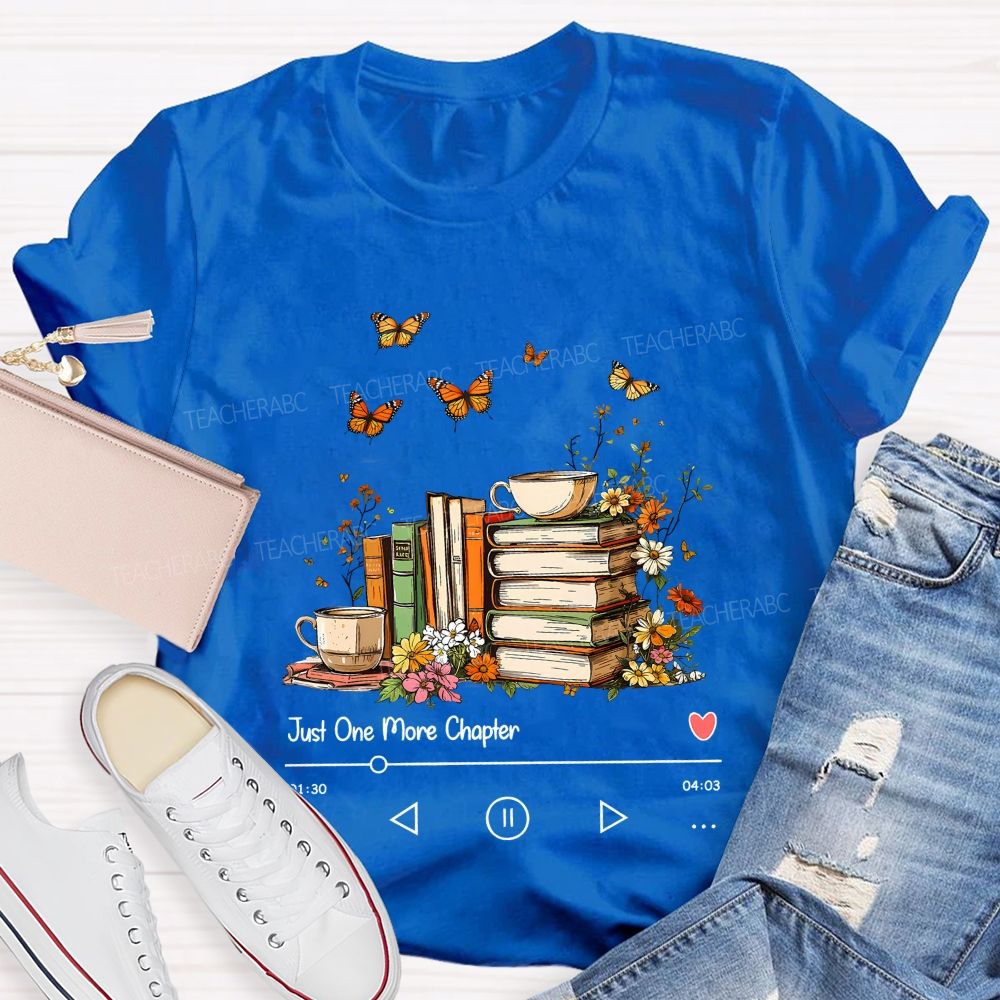 Just One More Chapter Book Lover Player Teacher T-shirt