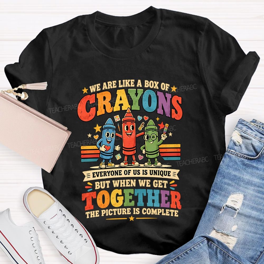 We Are Like A Box Of Crayons Everyone Of Us Is Unique Teacher T-shirt