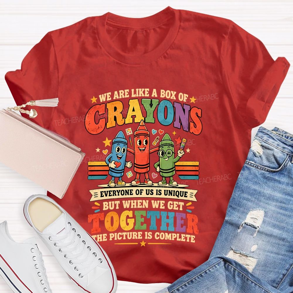 We Are Like A Box Of Crayons Everyone Of Us Is Unique Teacher T-shirt
