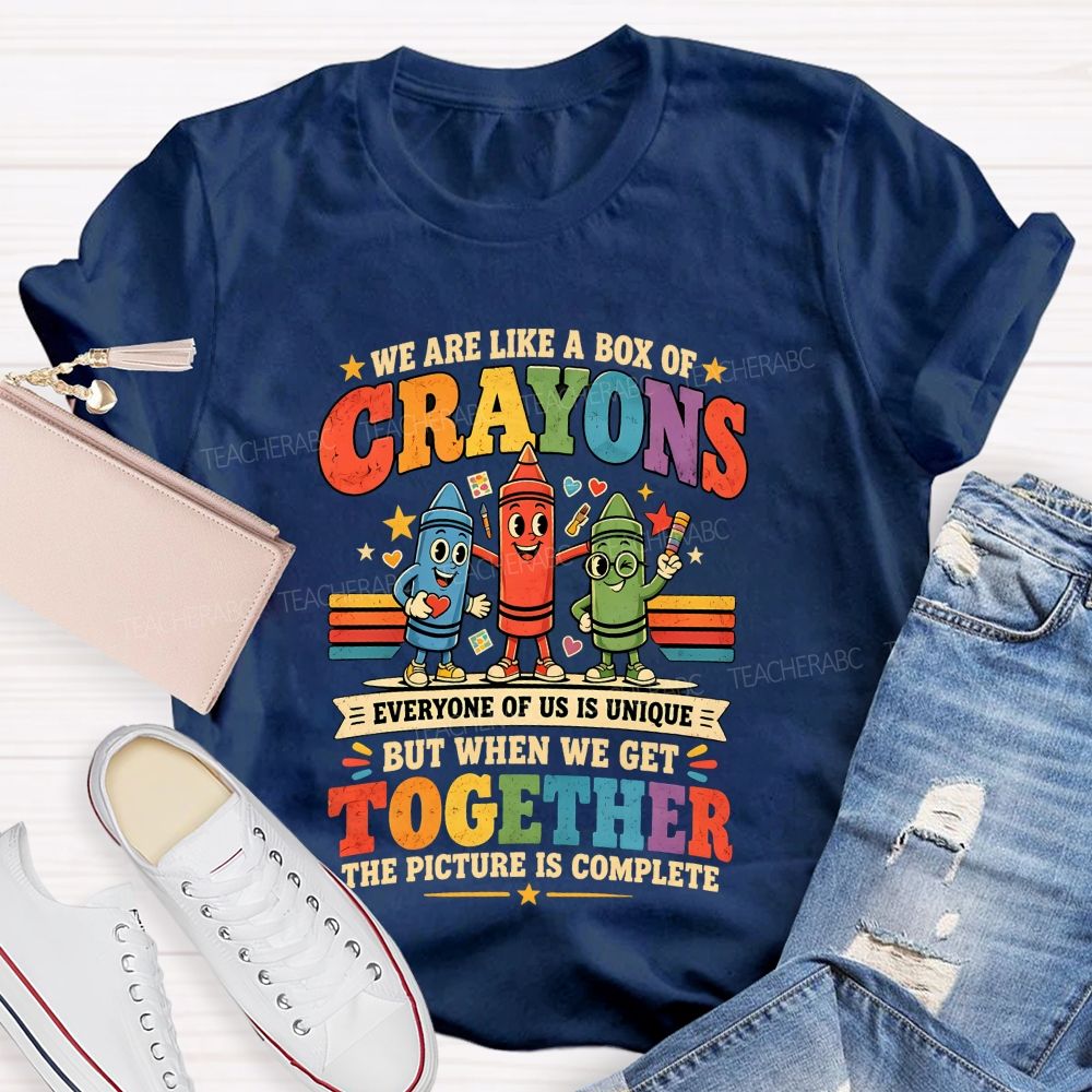 We Are Like A Box Of Crayons Everyone Of Us Is Unique Teacher T-shirt