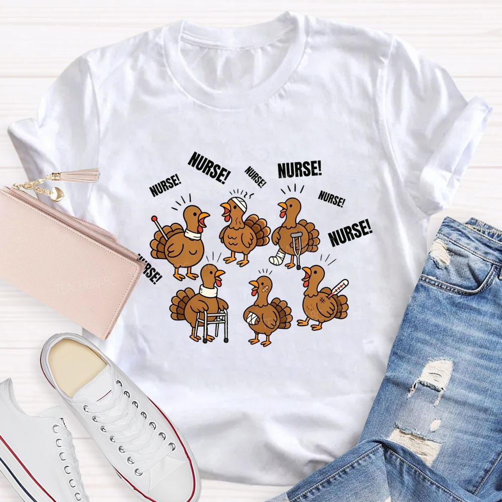 Calling For Nurse Thanksgiving Turkeys Teacher T-shirt