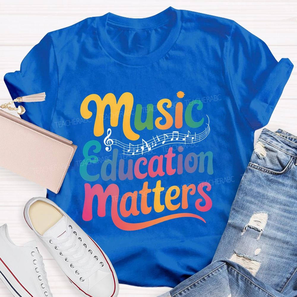 Music Education Matters Music Teacher T-shirt