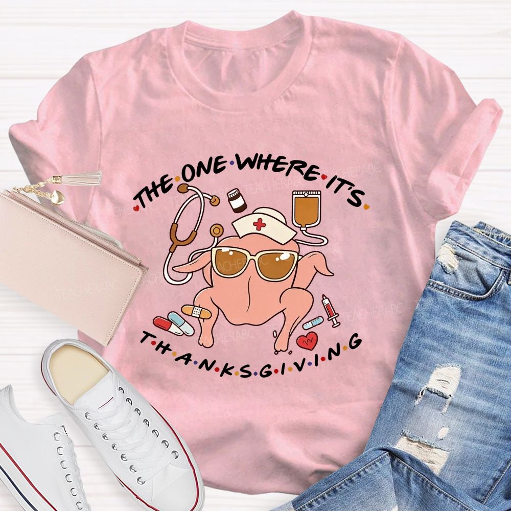 The One Where It'S Thanksgiving Nurse Turkey T-shirt