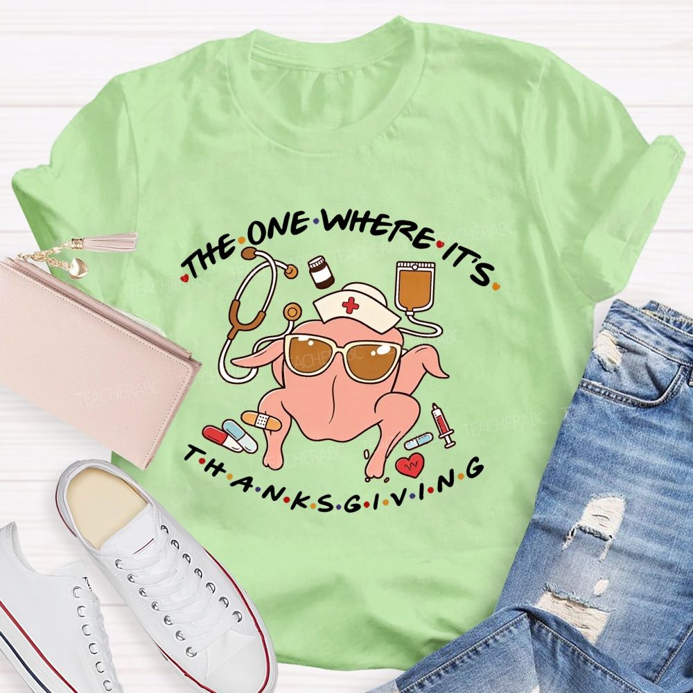 The One Where It'S Thanksgiving Nurse Turkey T-shirt