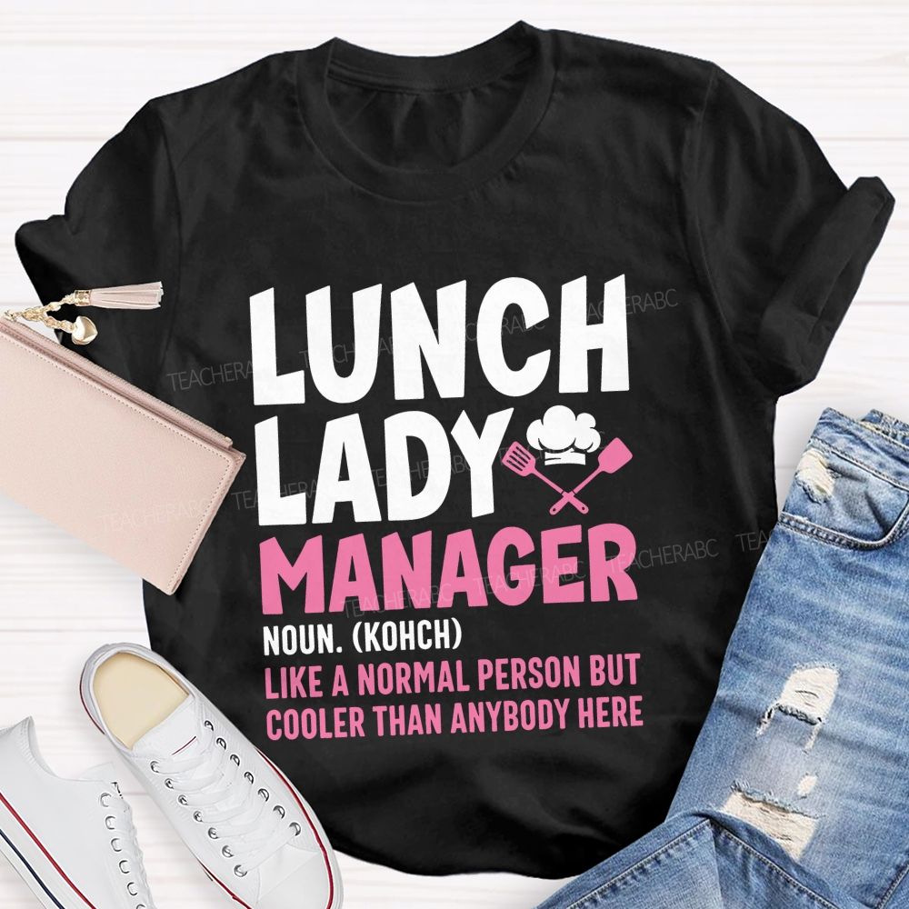 Lunch Lady Manager Like A Normal Person But Cooler Than Anybody Here T-shirt