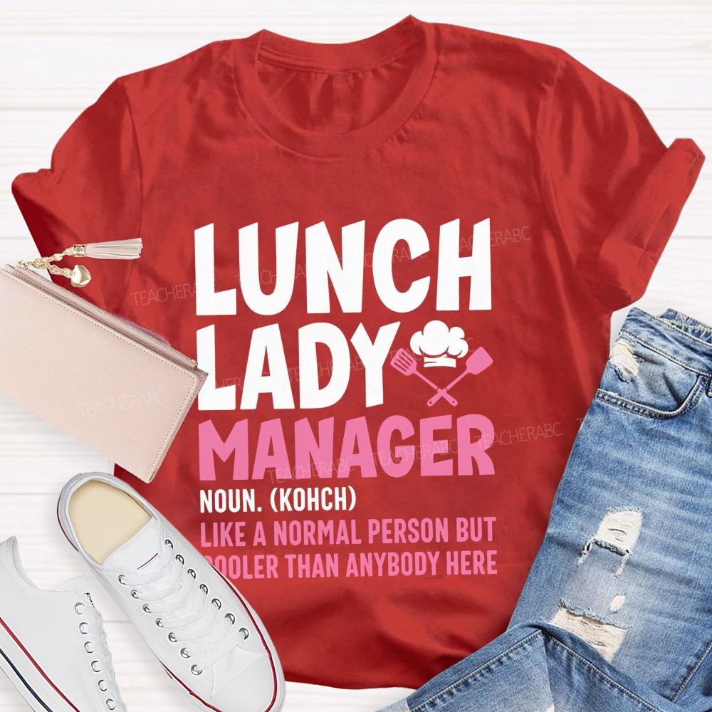 Lunch Lady Manager Like A Normal Person But Cooler Than Anybody Here T-shirt