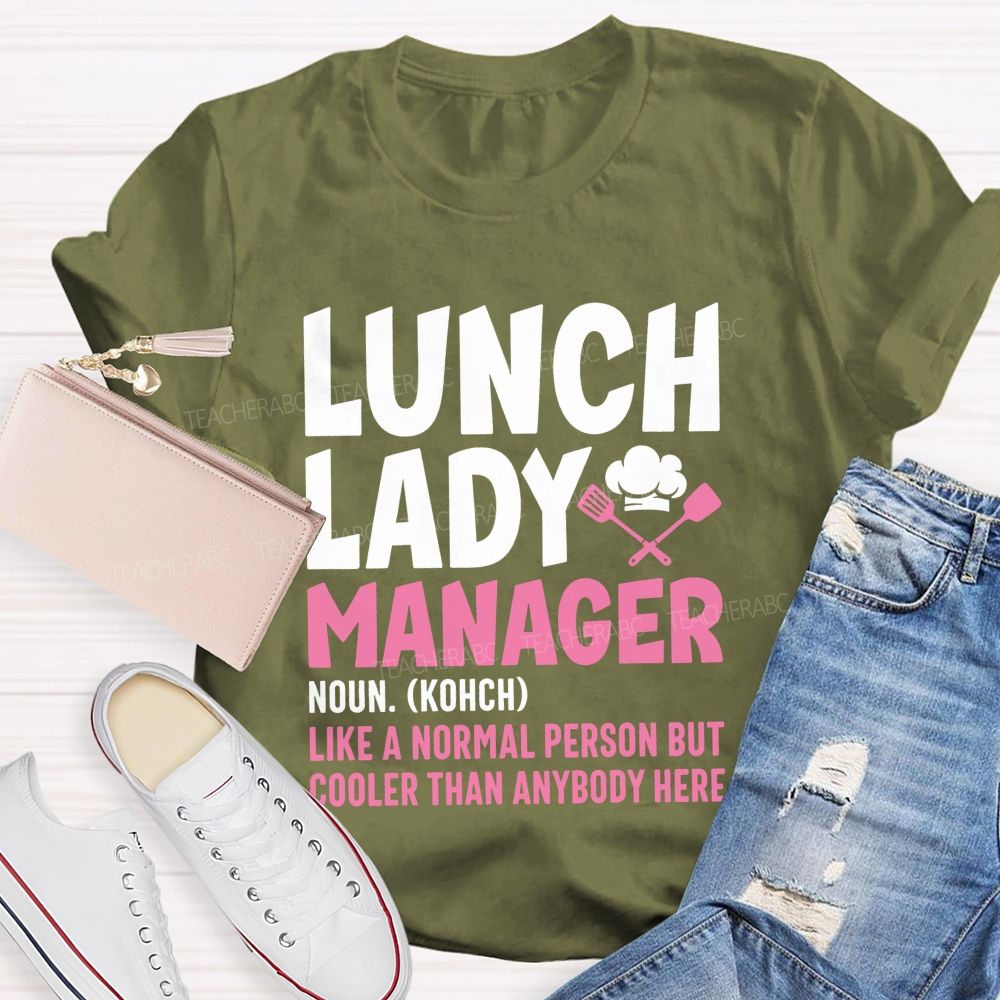 Lunch Lady Manager Like A Normal Person But Cooler Than Anybody Here T-shirt