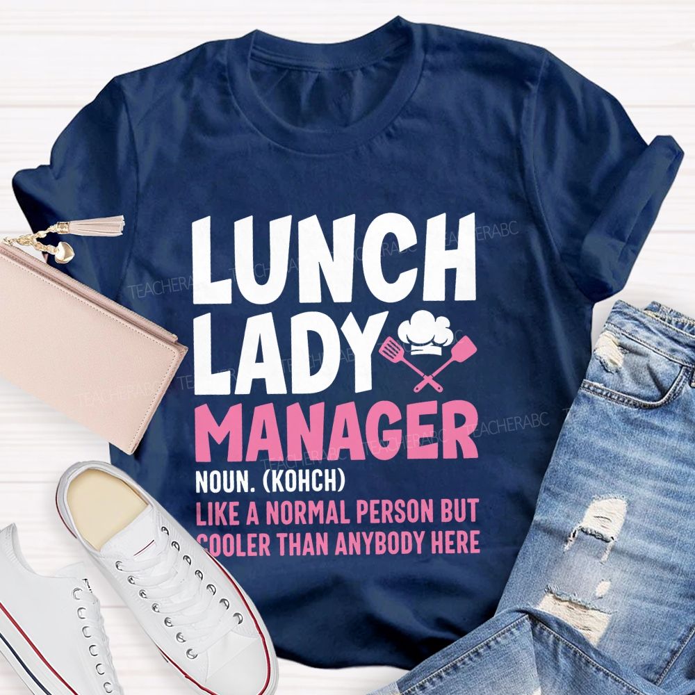 Lunch Lady Manager Like A Normal Person But Cooler Than Anybody Here T-shirt
