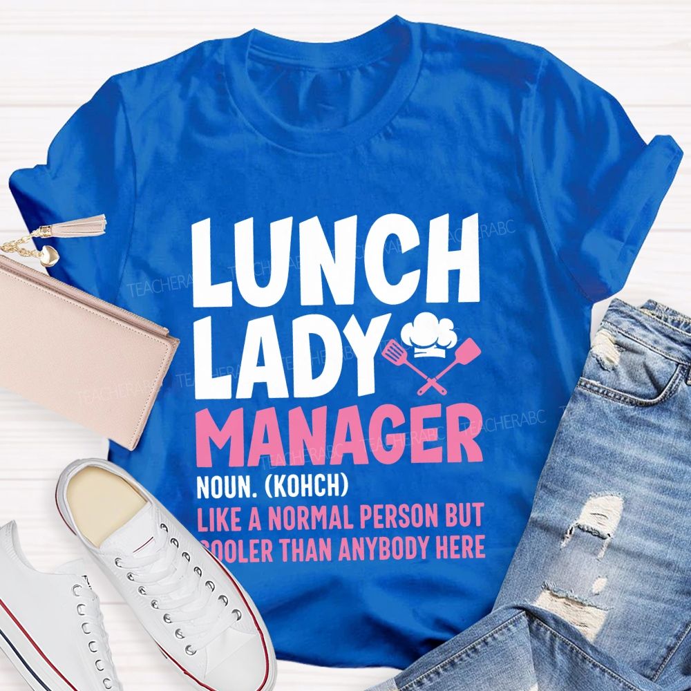 Lunch Lady Manager Like A Normal Person But Cooler Than Anybody Here T-shirt