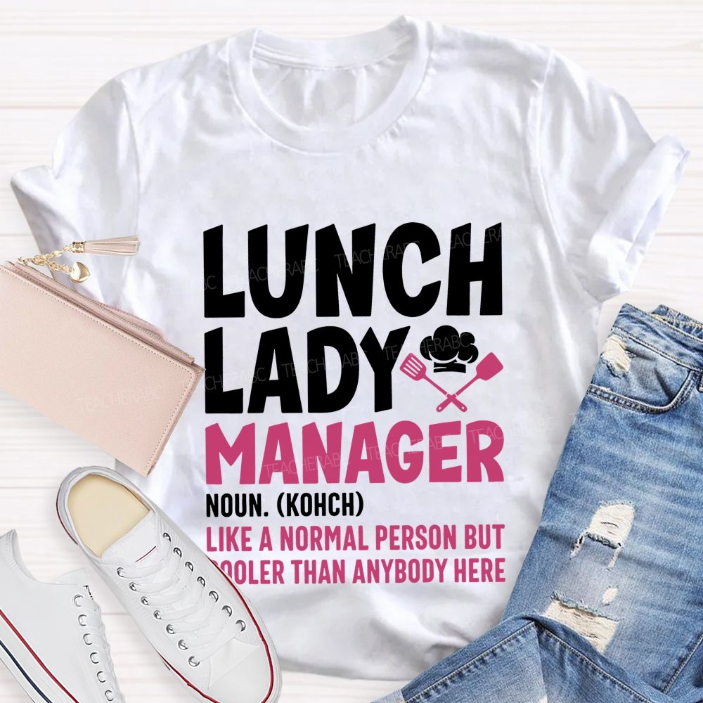 Lunch Lady Manager Like A Normal Person But Cooler Than Anybody Here T-shirt