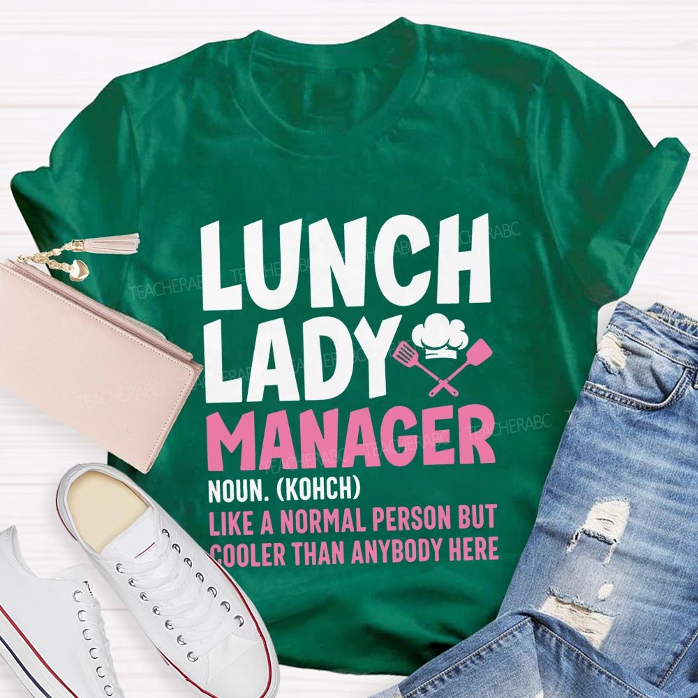 Lunch Lady Manager Like A Normal Person But Cooler Than Anybody Here T-shirt