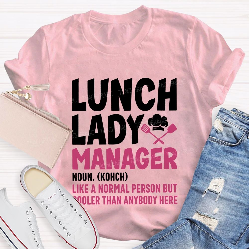 Lunch Lady Manager Like A Normal Person But Cooler Than Anybody Here T-shirt